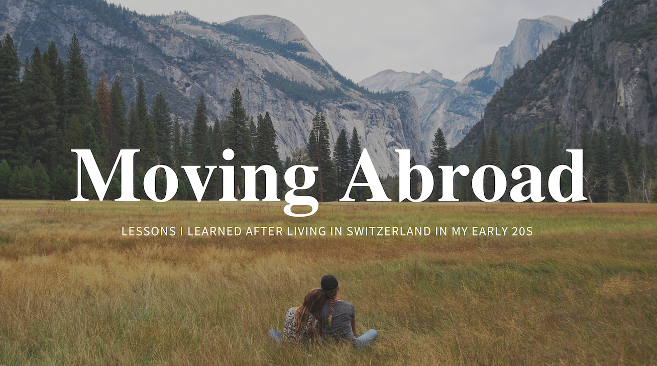 Moving Abroad After University: Lessons I learned after moving to Switzerland in my early 20s